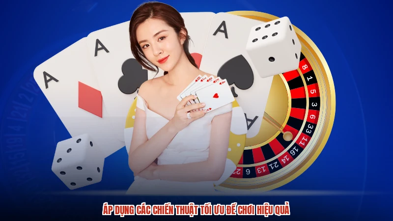 Áp dụng các chiến thuật tối ưu để chơi hiệu quả