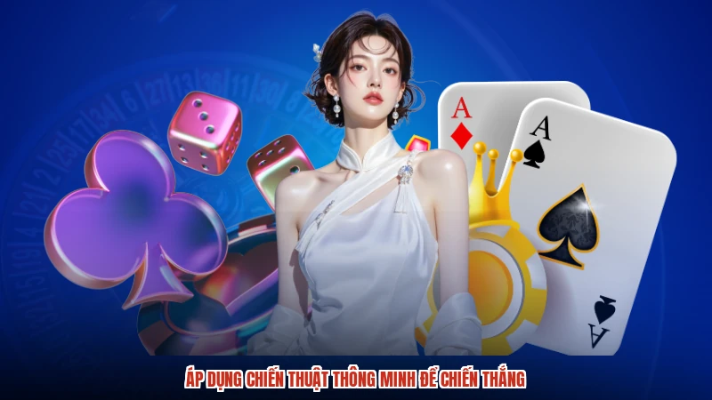 Áp dụng chiến thuật thông minh để chiến thắng