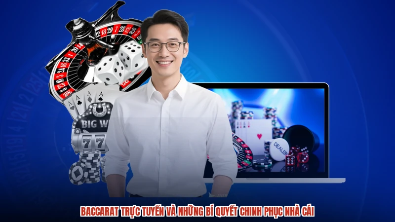Baccarat Trực Tuyến Và Những Bí Quyết Chinh Phục Nhà Cái