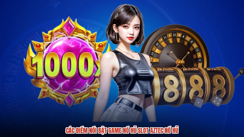 Các điểm nổi bật game nổ hũ Slot Aztec nổ hũ