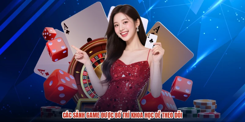 Các sảnh game được bố trí khoa học dễ theo dõi