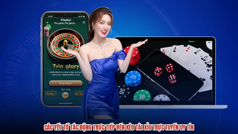 Các yếu tố tác động trực tiếp đến kèo tài xỉu trực tuyến uy tín