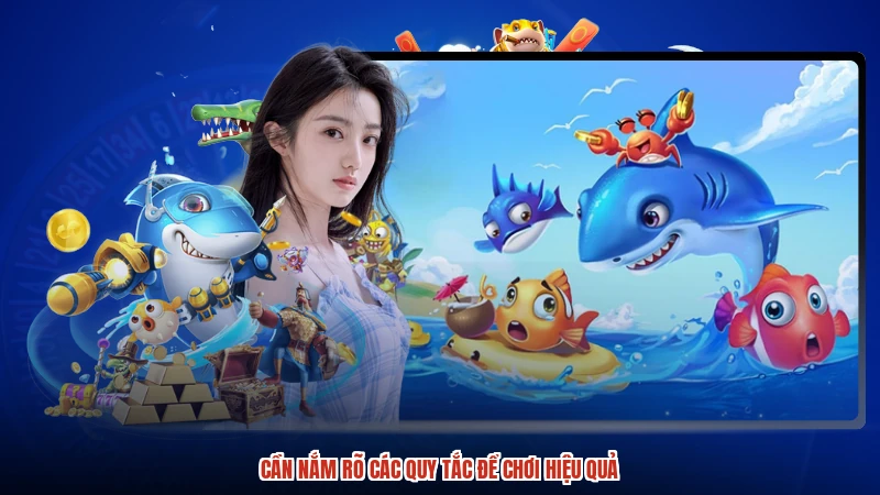 Cần nắm rõ các quy tắc để chơi hiệu quả