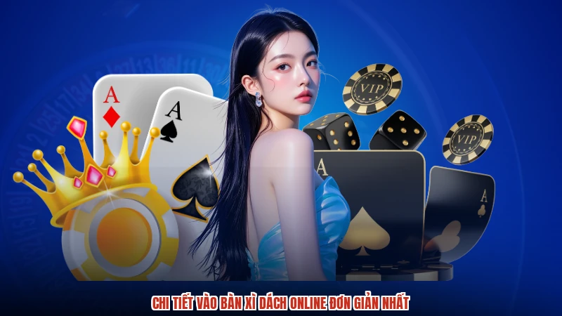 Chi tiết vào bàn xì dách online đơn giản nhất