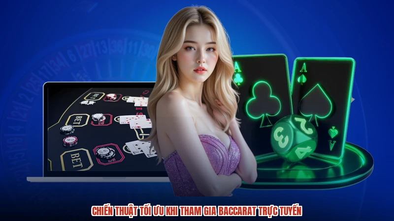 Chiến thuật tối ưu khi tham gia baccarat trực tuyến