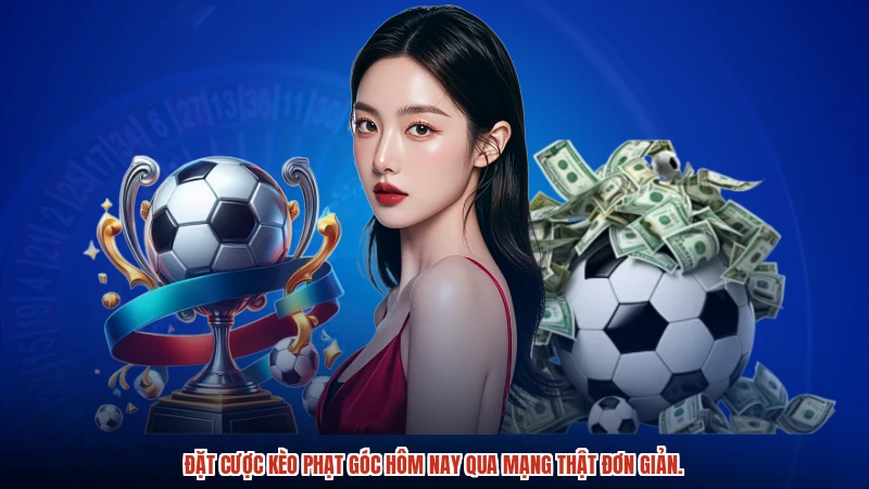 Đặt cược Kèo phạt góc hôm nay qua mạng thật đơn giản.