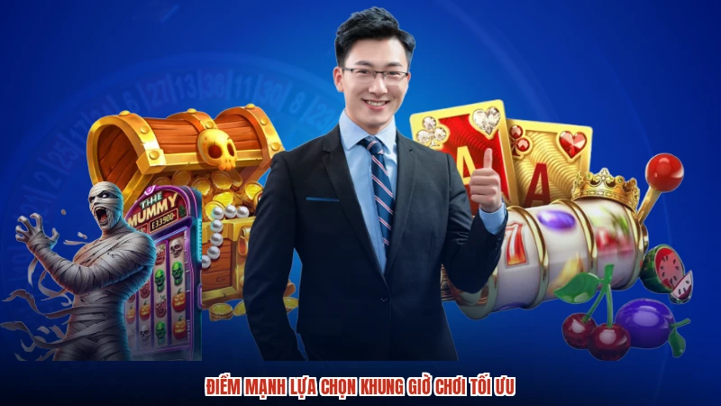 Điểm mạnh lựa chọn khung giờ chơi tối ưu