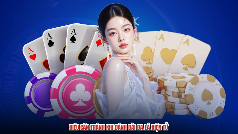 Điều cần tránh khi đánh bài ba lá điện tử