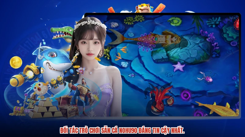 Các nhà cung cấp trò chơi bắn cá NOHU90 uy tín