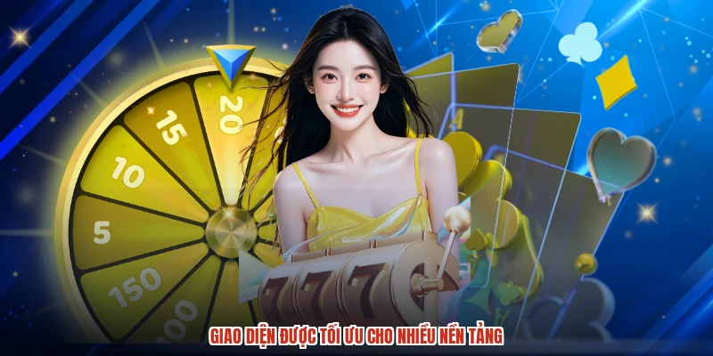 Giao diện được tối ưu cho nhiều nền tảng