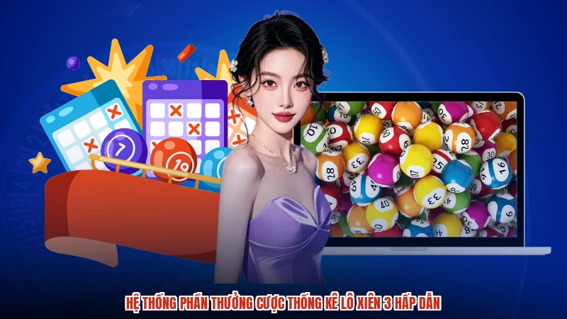 Hệ thống phần thưởng cược Thống kê lô xiên 3 hấp dẫn
