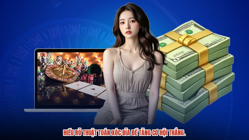 Hiểu rõ thuật toán xóc đĩa để tăng cơ hội thắng.