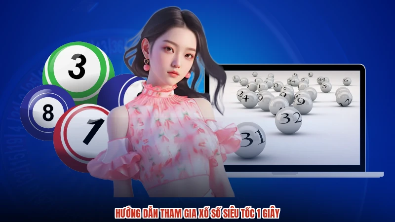 Hướng dẫn tham gia xổ số siêu tốc 1 giây