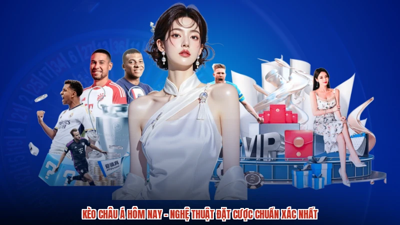Kèo châu Á hôm nay - Nghệ Thuật Đặt Cược Chuẩn Xác Nhất