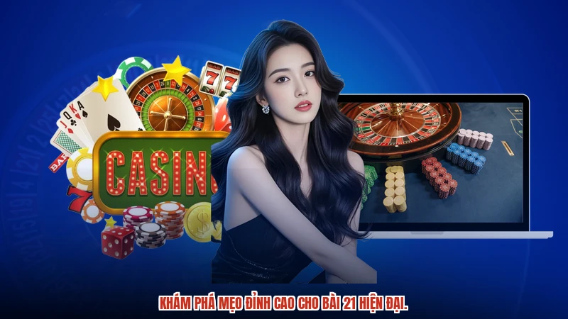 Khám phá mẹo đỉnh cao cho bài 21 hiện đại.