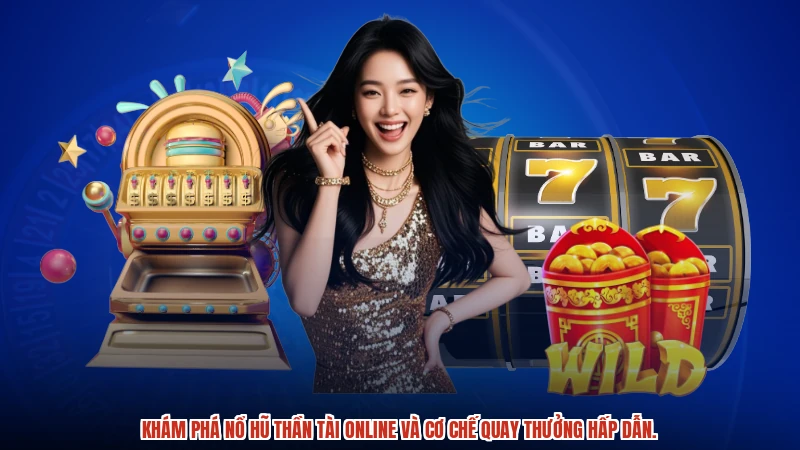 Khám phá Nổ hũ Thần Tài online và cơ chế quay thưởng hấp dẫn.