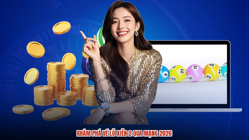 Khám phá về lô xiên 2 qua mạng 2026
