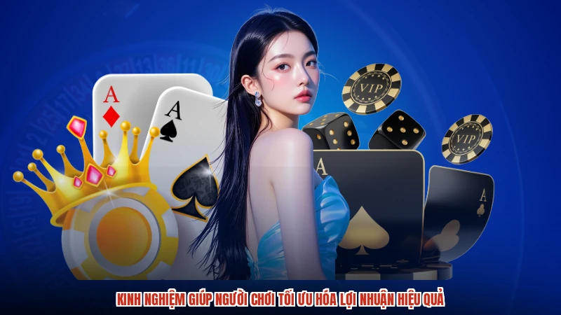 Kinh nghiệm giúp người chơi tối ưu hóa lợi nhuận hiệu quả
