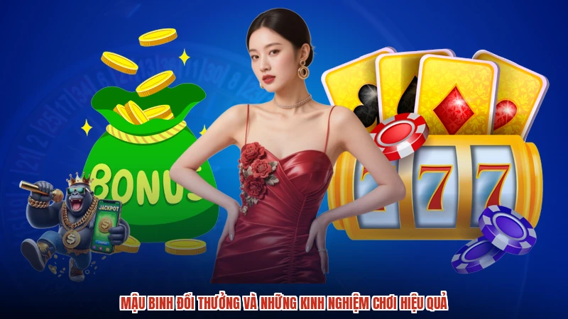 Mậu Binh đổi thưởng và những kinh nghiệm chơi hiệu quả