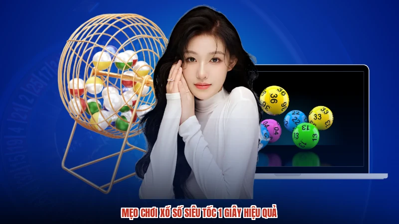 Mẹo chơi xổ số siêu tốc 1 giây hiệu quả