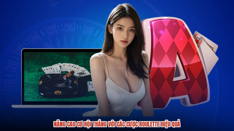 Nâng cao cơ hội thắng với các cược roulette hiệu quả