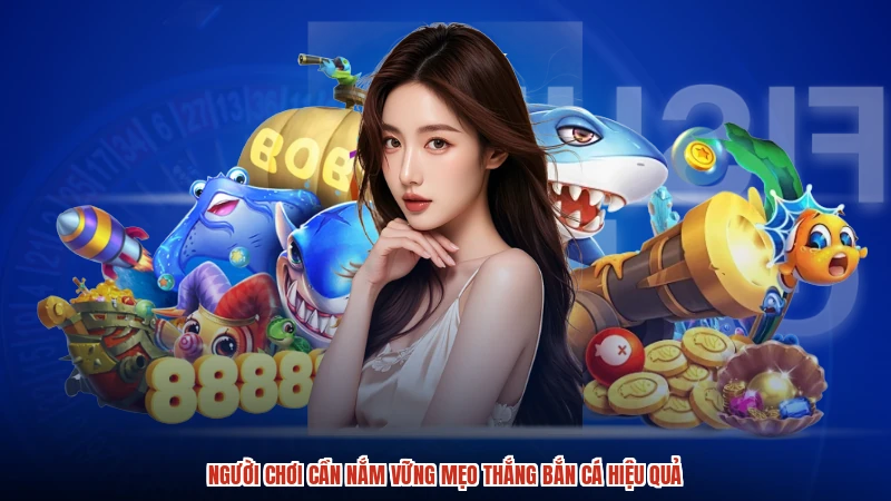 Người chơi cần nắm vững mẹo thắng bắn cá hiệu quả