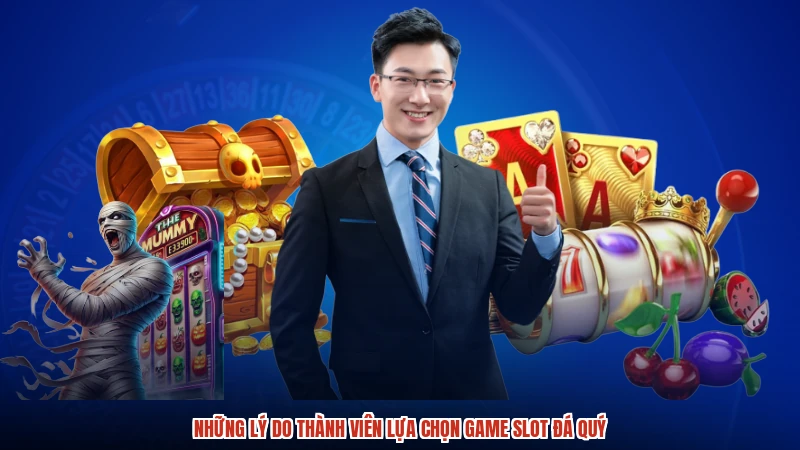 Những lý do thành viên lựa chọn game slot đá quý