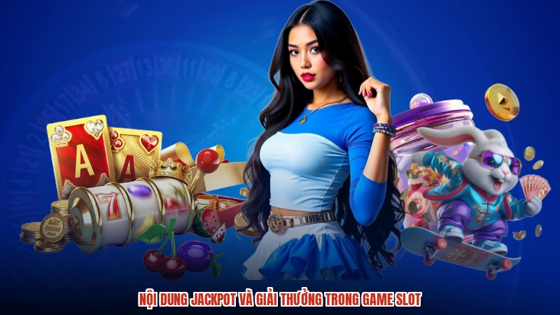 Nội dung jackpot và giải thưởng trong game slot