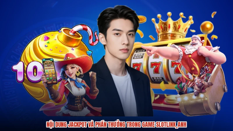 Nội dung jackpot và phần thưởng trong game slotlink_anh