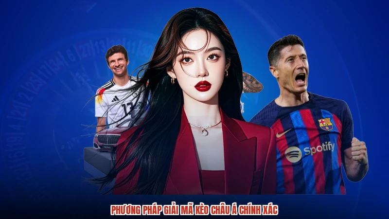Phương pháp giải mã kèo châu á chính xác