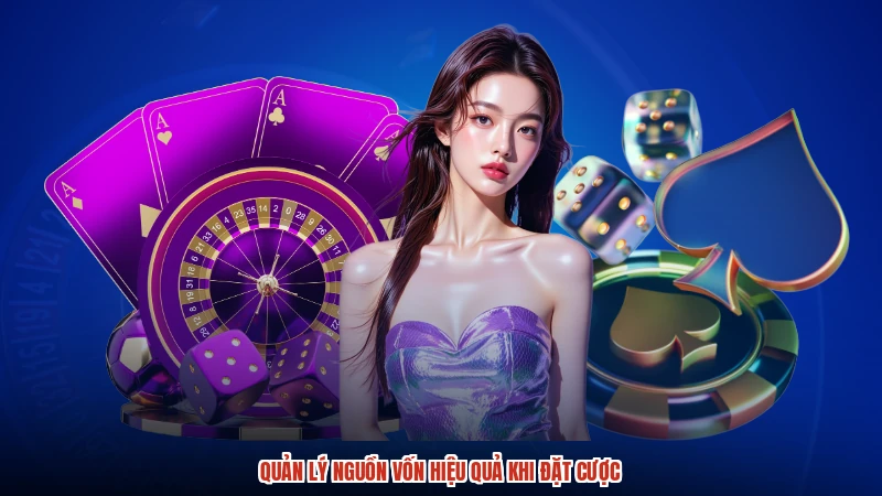 Quản lý nguồn vốn hiệu quả khi đặt cược