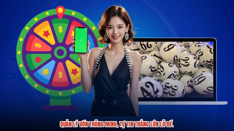 Quản lý vốn thông minh, tự tin thắng lớn lô đề.