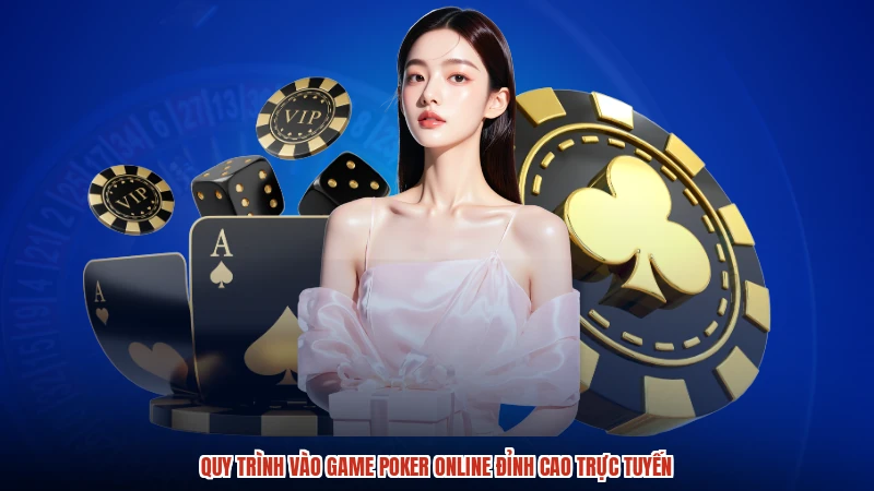 Quy trình vào game poker online đỉnh cao trực tuyến