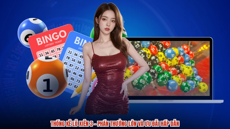 Thống kê lô xiên 3 - Phần Thưởng Lớn Và Ưu Đãi Hấp Dẫn