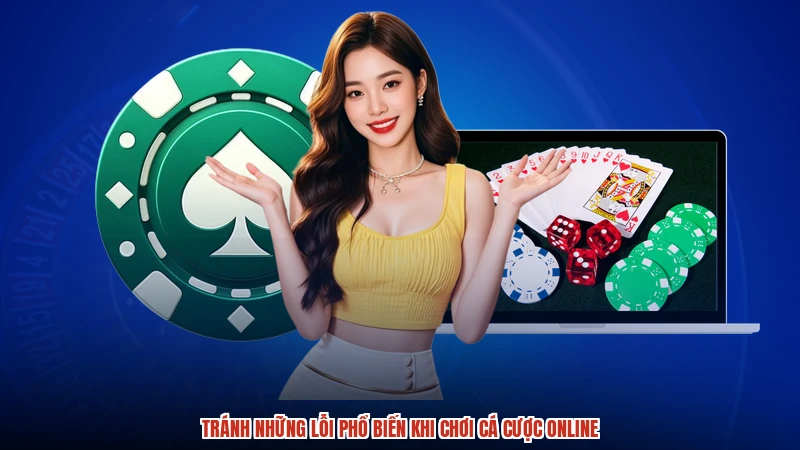 Tránh những lỗi phổ biến khi chơi cá cược online