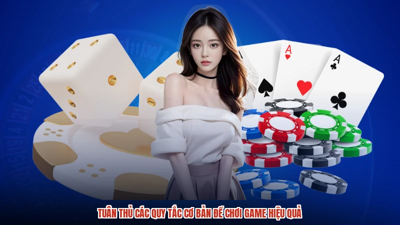 Tuân thủ các quy tắc cơ bản để chơi game hiệu quả