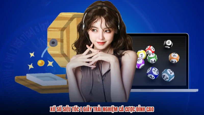 Xổ số siêu tốc 1 giây trải nghiệm cá cược đỉnh cao