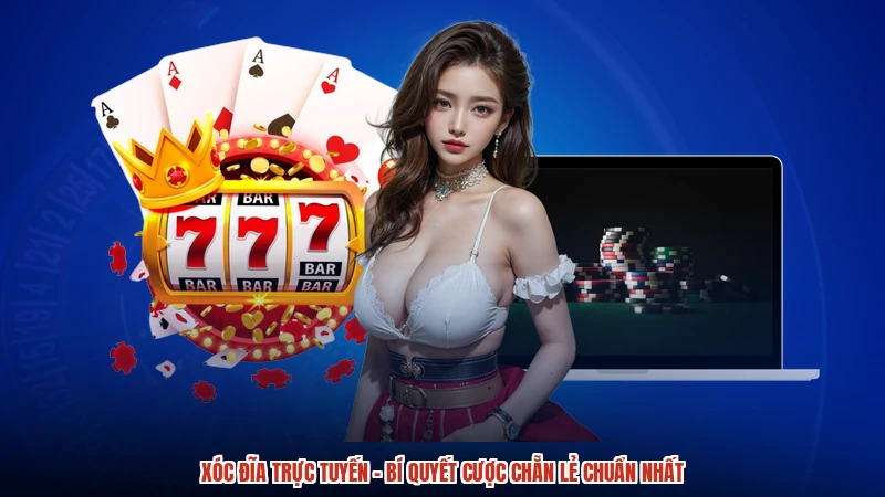 Xóc Đĩa Trực Tuyến - Bí Quyết Cược Chẵn Lẻ Chuẩn Nhất